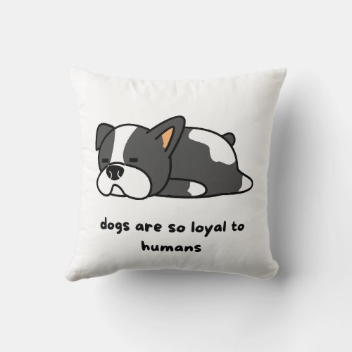 Dogs Are So Loyal To Humans T_Shirt Throw Pillow