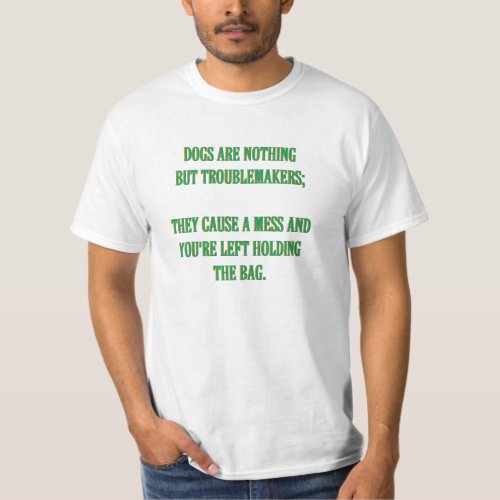 dogs are troublemakers T_Shirt