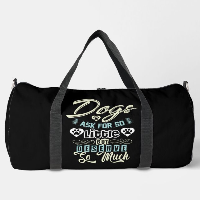 Dogs Ask For So Little But Deserve So Much Duffle Bag (Front)