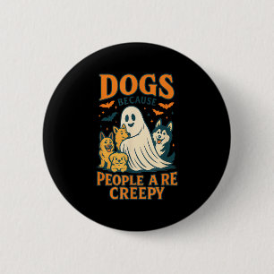 Dogs Because People Are Creepy Funny Ghost Dog Hal Button