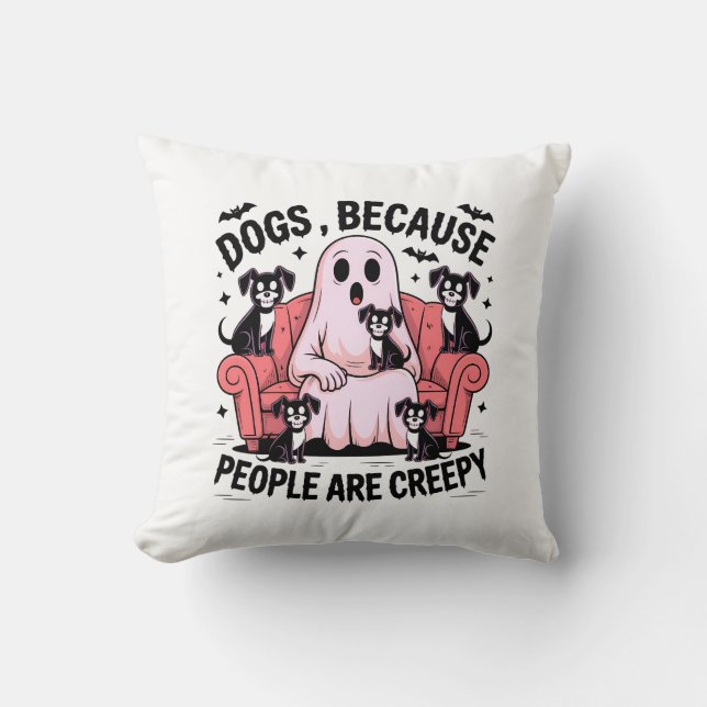 Dogs Because People Are Creepy, Funny Ghost Dog Throw Pillow (Front)