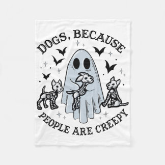 Dogs Because People Are Creepy Funny Ghost Hallowe Fleece Blanket