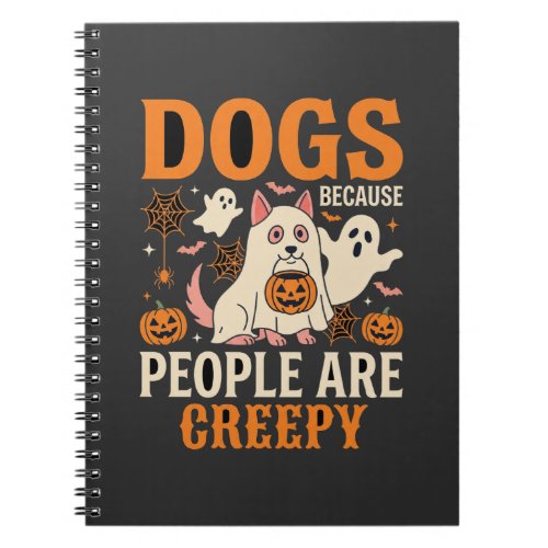 Dogs Because People Are Creepy Halloween Ghost Notebook