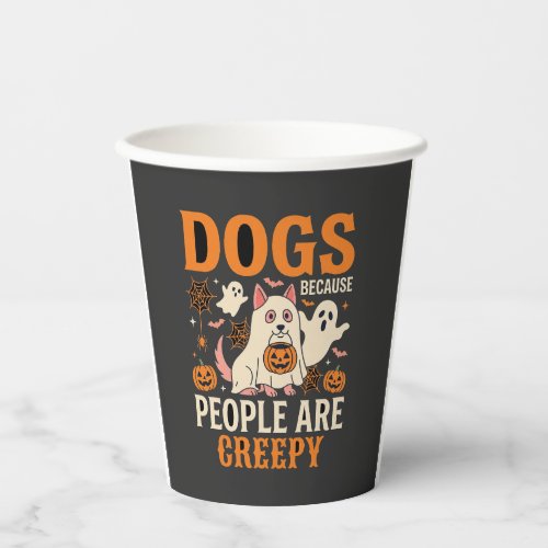Dogs Because People Are Creepy Halloween Ghost Paper Cups