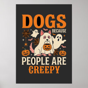 Dogs Because People Are Creepy Halloween Ghost Poster
