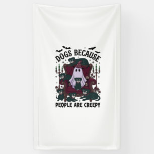 Dogs Because People Are Creepy Haloween Ghost Goth Banner