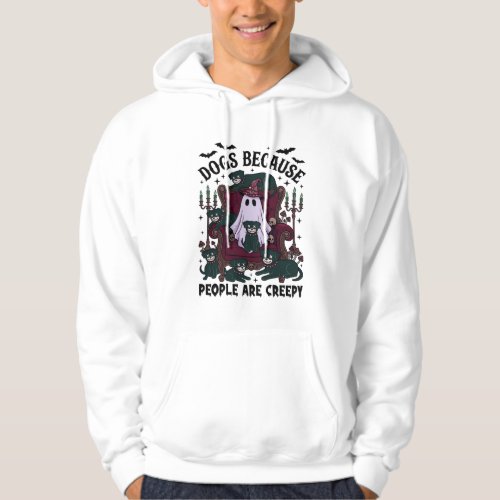 Dogs Because People Are Creepy Haloween Ghost Goth Hoodie