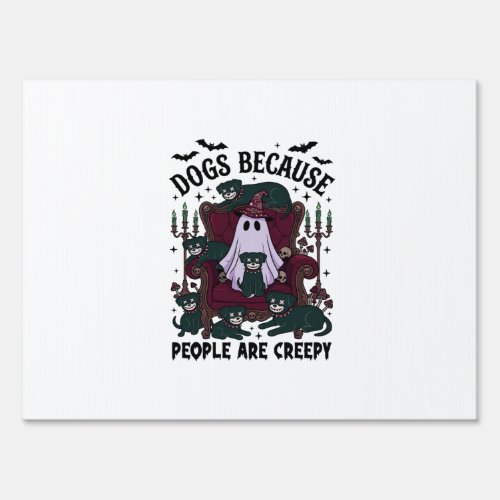 Dogs Because People Are Creepy Haloween Ghost Goth Sign