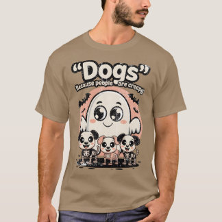 Dogs Because People Are Creepy. T-Shirt