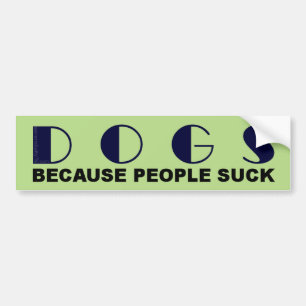 Dogs Because People Suck Bumper Sticker