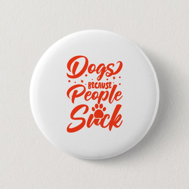 Dogs Because People Suck Button (Front)