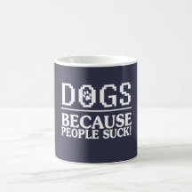 DOGS: Because people suck!