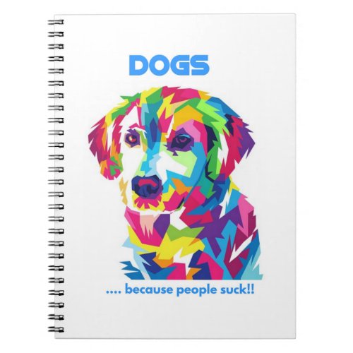 DOGS because people suck Notebook