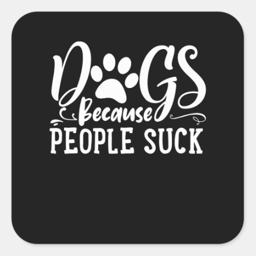 dogs because people suck square sticker