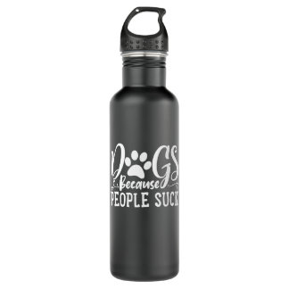 dogs because people suck stainless steel water bottle