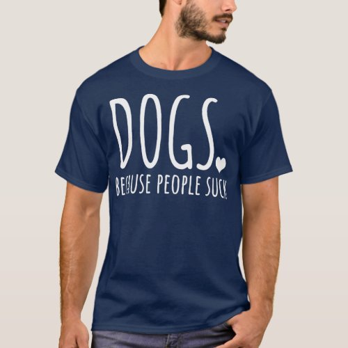 Dogs Because People Suck T_Shirt
