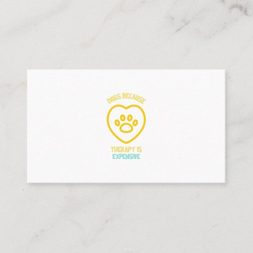 Dogs because therapy is expensive dog pet animal l business card