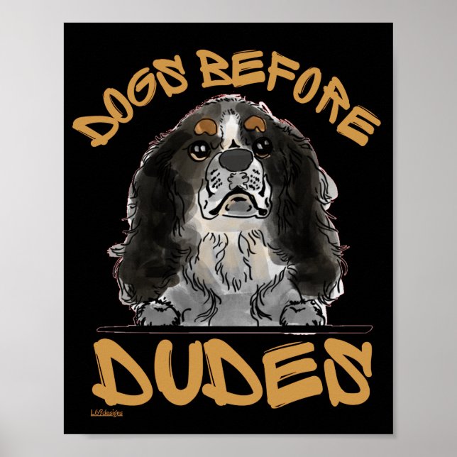 DOGS BEFORE DUDES Cavalier King Charles Spaniel    Poster (Front)
