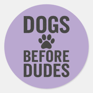 Dogs Before Dudes – Funny Dog Lover Quote Classic Round Sticker
