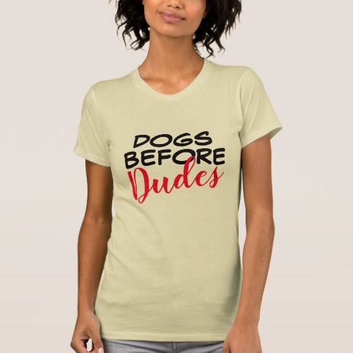 Dogs Before Dudes Funny T_Shirt Design Womens
