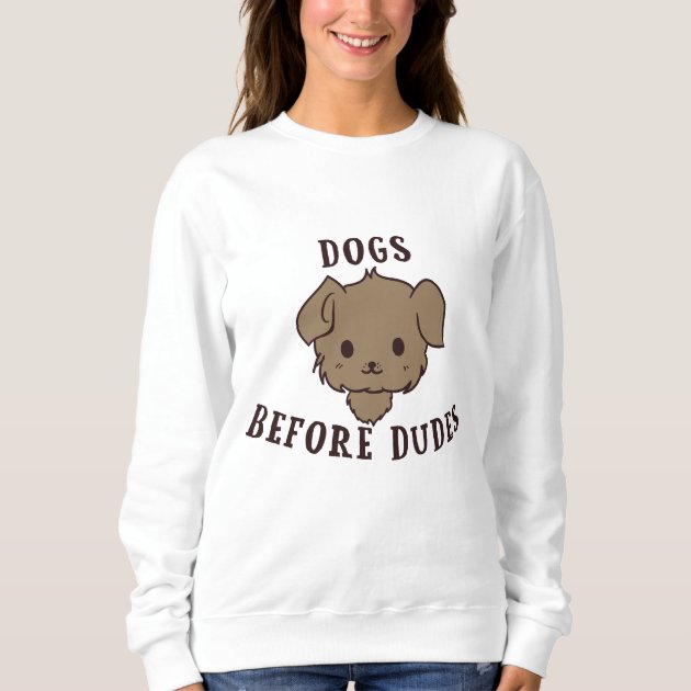 dogs before dudes sweatshirt