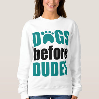 Dogs Before Dudes Sweatshirt