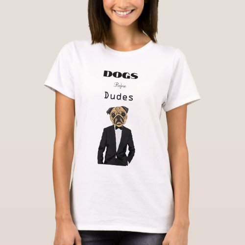 Dogs Before Dudes T_Shirt