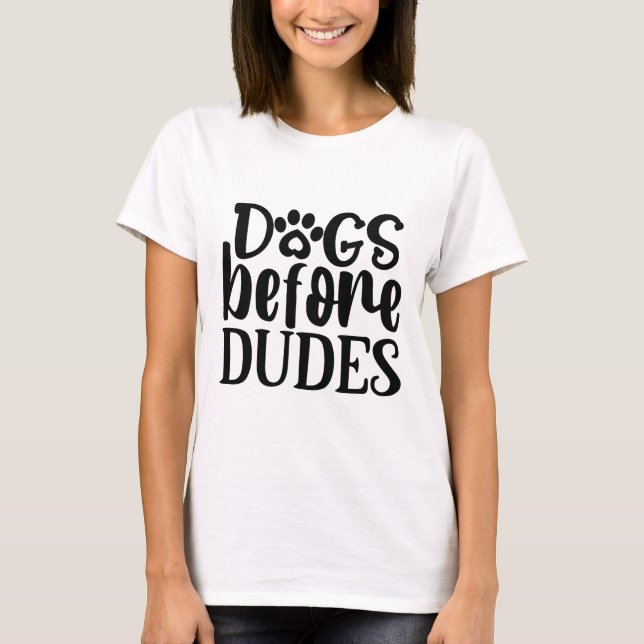 Dogs before dudes T-Shirt (Front)