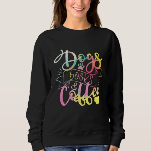 Dogs Books And Coffee Sweatshirt