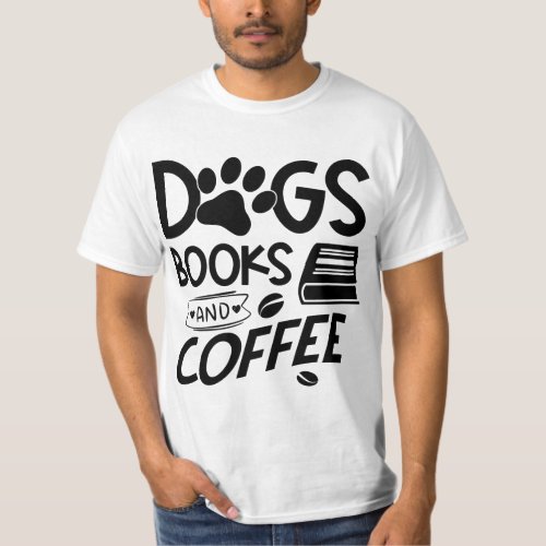 Dogs Books Coffee Typography Quote Bookworm T_Shirt