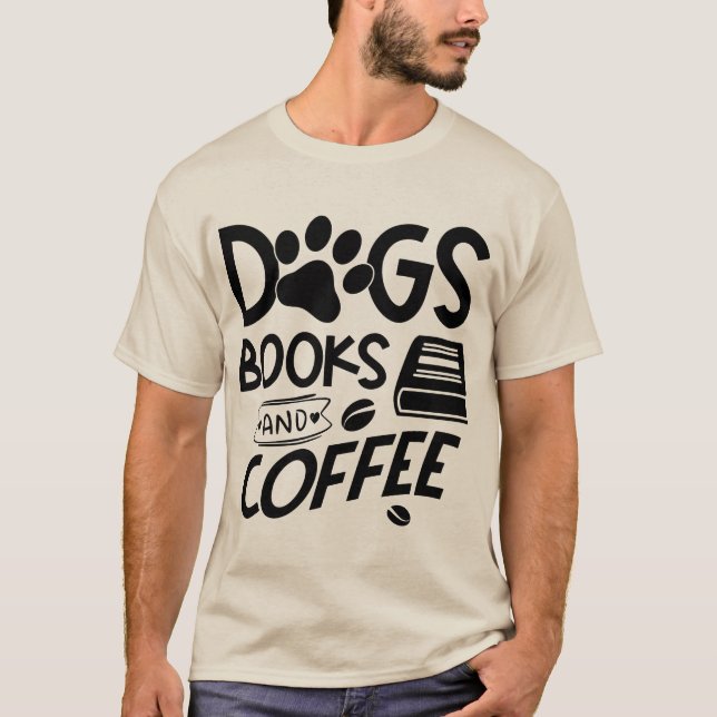 Dogs Books Coffee Typography Quote Saying Reading T-Shirt (Front)