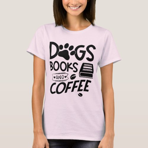 Dogs Books Coffee Typography Quote Saying Reading T_Shirt