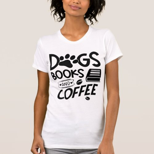 Dogs Books Coffee Typography Saying Bookworm T_Shirt