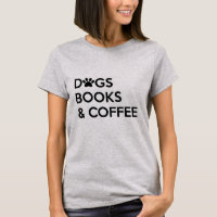 Dogs Coffee and Books T Shirt