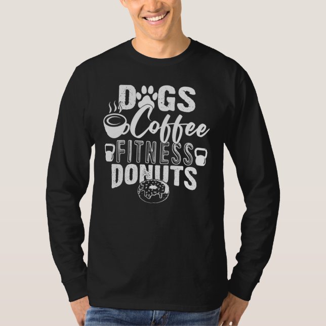 Dogs Coffee Fitness Donuts Gym Foodie Workout Fitn T-Shirt (Front)