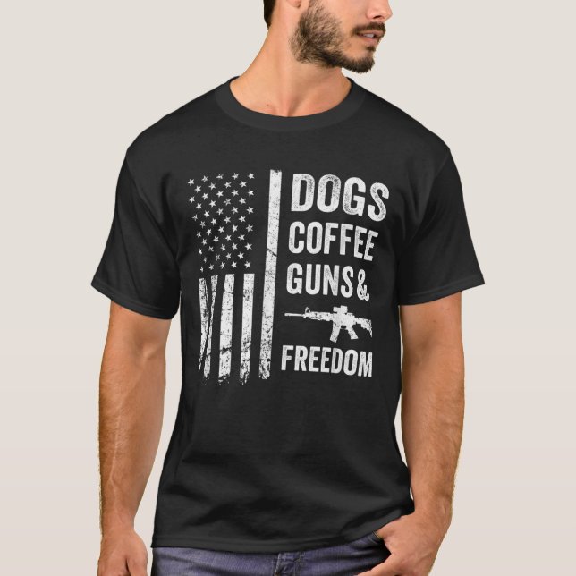 DOGS COFFEE GUNS  FREEDOM  Funny Pro Gun American  T-Shirt (Front)