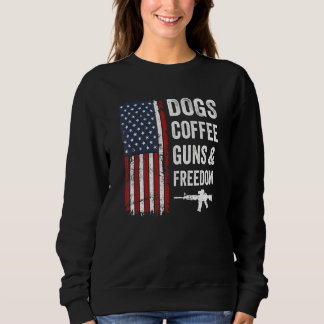 Dogs Coffee Guns & Freedom  Usa Flag Pro Guns  Gun Sweatshirt
