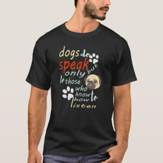 Dogs do speak, but only to those who know how to T-Shirt