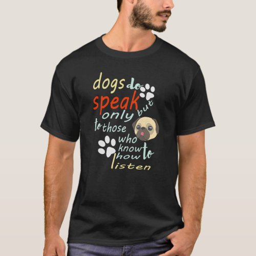 Dogs do speak but only to those who know how to T_Shirt