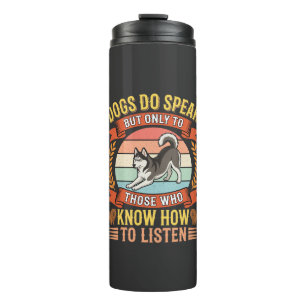 Dogs Do Speak Vintage Dog Lover Quote Thermal Tumbler