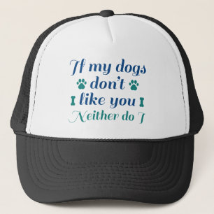 Dogs Don't Like You Trucker Hat