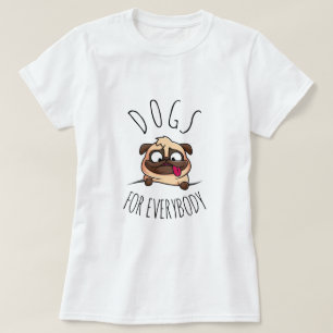 Dogs for Everybody   Funny Dog T-Shirt