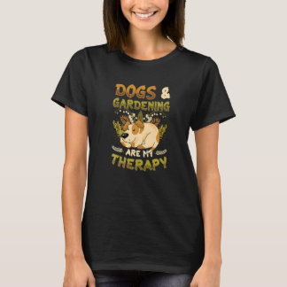Dogs & Gardening Are My Therapy Gardener T-Shirt