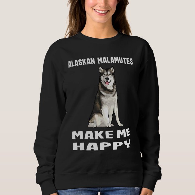 Dogs Give Me Happy Alaskan Malamute Sweatshirt (Front)