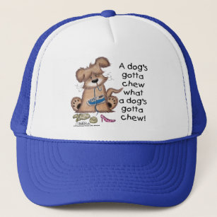Dogs Gotta Chew Trucker Hat