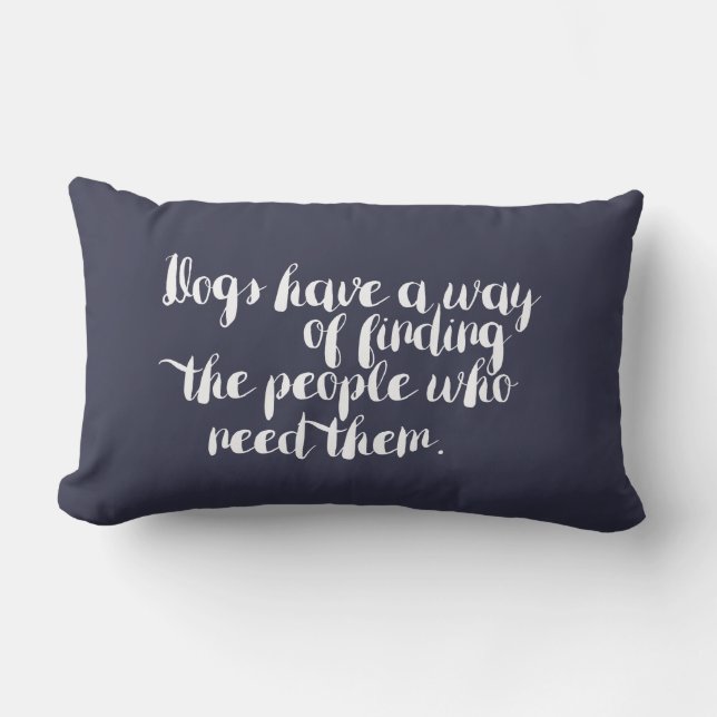 Dogs Have a Way of Finding the People - pillow (Front)