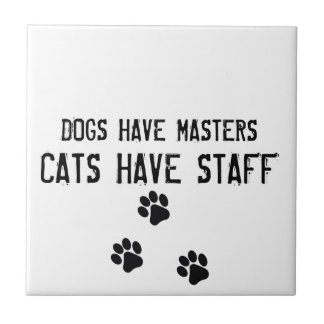 Dogs have masters cats have staff ceramic tile