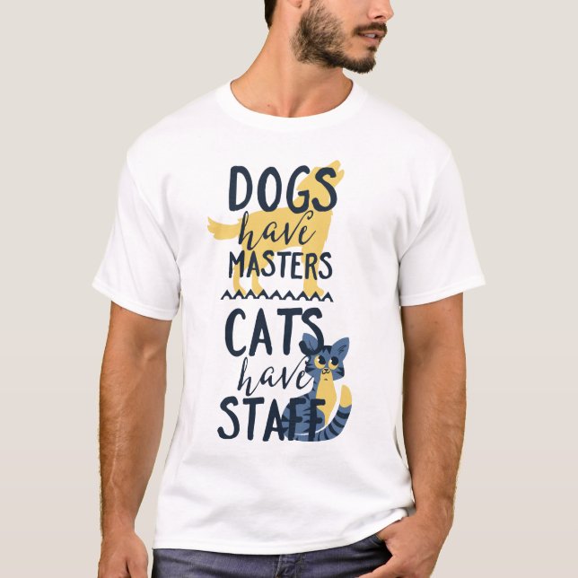 Dogs Have Masters Cats Have Staff T-Shirt (Front)