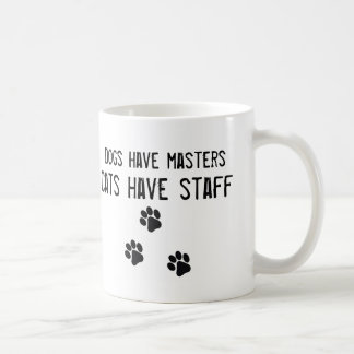 Dogs have masters cats have staff white Mug