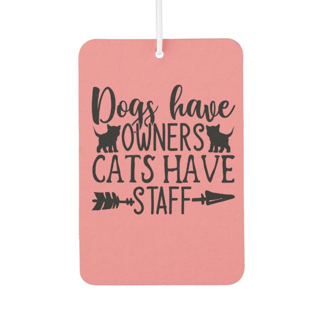 Dogs have owners cats have staff air freshener (Front)